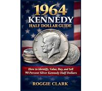 1964 Kennedy Half Dollar Guide: How to Identify, Value, Buy, and Sell 90 Percent Silver Kennedy Half Dollars