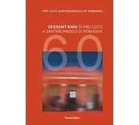 1965-2025. Sessant’anni di storia della Pro Loco di Santarcangelo di Romagna
