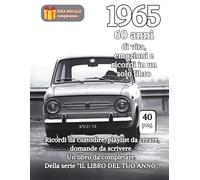 1965 60 anni di vita, emozioni e ricordi in un solo libro: Ricordi da custodire, playlist da creare, domande da scrivere. Un libro da completare. Della serie “IL LIBRO DEL TUO ANNO”.