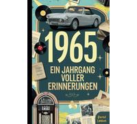 1965 - Ein Jahrgang voller Erinnerungen: Das perfekte Geschenk zum 60. Geburtstag mit historischen Fakten und lustigen Anekdoten aus dem Jahr 1965 zum Schmunzeln und Erinnern