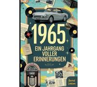 1965 - Ein Jahrgang voller Erinnerungen: Das perfekte Geschenk zum 60. Geburtstag mit historischen Fakten und lustigen Anekdoten aus dem Jahr 1965 zum Schmunzeln und Erinnern