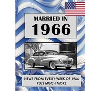 1966 The Year You Were Married: A Wedding Anniversary Gift Book For Men And Women. UK and World News From Every Week Of 1966