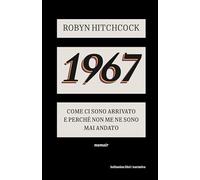 1967. Come ci sono arrivato e perché non me ne sono più andato