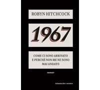 1967. Come ci sono arrivato e perché non me ne sono più andato - Hitchcock Robyn