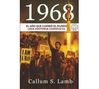1968: El año que cambió el mundo: una historia completa