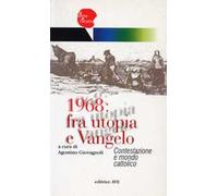 1968: fra utopia e Vangelo. Contestazione e mondo cattolico