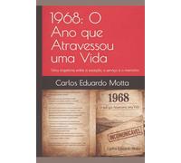 1968: O Ano que Atravessou uma Vida: Uma trajetória entre a exceção, o serviço e a memória