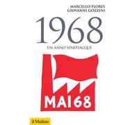 1968. UN ANNO SPARTIACQUE - FLORES MARCELLO, GOZZINI GIOVANNI - Il Mulino
