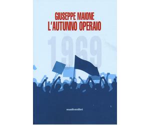1969. L'autunno operaio - Maione Giuseppe