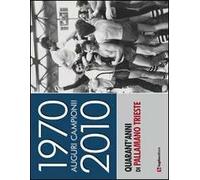 1970-2010. Auguri campioni! Quarant'anni di pallamano Trieste