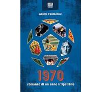 1970. Romanzo di un anno irripetibile