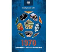 1970. Romanzo di un anno irripetibile - 2023 - Gianluca Iuorio Ur