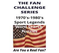1970’s-1980’s Retro Sports Legends Word Search: The Fan Challenge Series: Relive the Greatest Decades in Sports with 60 Nostalgic Word Search Puzzles