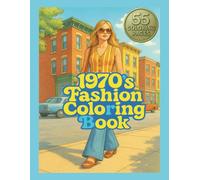 1970's Fashion Coloring Book: Stress relief, pages to color for adults and teens, men and women. Great for anxiety relief and personal development. Fantastic gift.