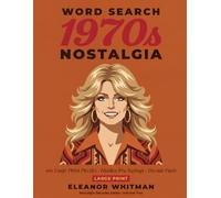 1970s Nostalgia Word Search: 100 Large Print Puzzles with Hidden Era Sayings and Decade Facts