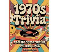 1970s Trivia: A Decade of Pop Culture, Politics & Play