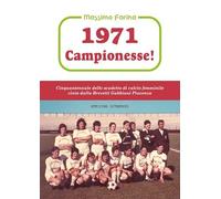 1971: campionesse! Cinquantennale dello scudetto di calcio femminile vinto dalla Brevetti Gabbiani Piacenza