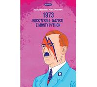 1973. Rock’n’roll, nazisti e Monty Python