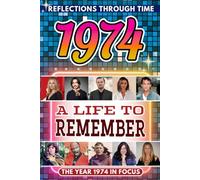 1974 in Focus: A Life to Remember - The Year You Were Born Book: A nostalgic gift packed with trivia, brain games, and events to celebrate birthdays, milestones, and memories