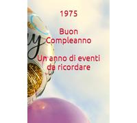 1975, Buon Compleanno, Un anno di eventi da ricordare