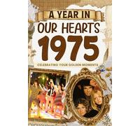 1975 Trivia Book: A Year in Our Heart - Celebrating Your Golden Moments: Time Traveling to 1975 The Year You Were Born, Explore Historical Events Through Nostalgic Photographs, Relaxing Activities