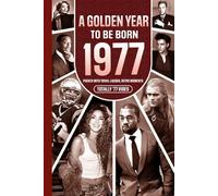 1977 A Golden Year To Be Born: Packed with Trivia, Laughs, Retro Moments & Totally '77 Vibes: UK, US & World News Retold in a Birthday Keepsake for Men, Women, Friends & Loved Ones