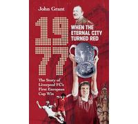 1977, When the Eternal City Turned Red: The Story of Liverpool FC's First European Cup Win