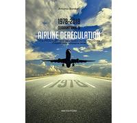 1978-2018. Quarant'anni di airline deregulation. Un'analisi controcorrente del processo che ha rivoluzionato il mondo delle compagnie aeree