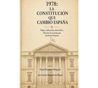 1978: LA CONSTITUCIÓN QUE CAMBIÓ ESPAÑA: Origen, elaboración, desarrollo y reformas de la normativa que transformó España