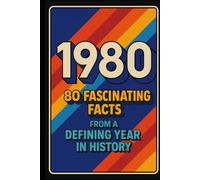 1980: 80 Fascinating Facts from a Defining Year in History: Pop Culture, Politics, Technology, and World Events That Shaped a Decade