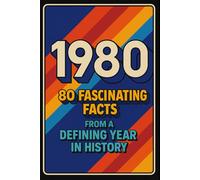 1980: 80 Fascinating Facts from a Defining Year in History: Pop Culture, Politics, Technology, and World Events That Shaped a Decade