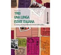 1980 una lunga estate italiana. La musica che ha cambiato il consumo della politica