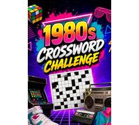1980s Crossword Challenge Relive the Ultimate Retro Decade: Test Your 80s Knowledge with Fun, Nostalgic Puzzles & Brain-Teasing Crossword Challenges