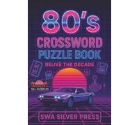 1980s Crossword Puzzle Book - Relive The Decade: “Over 50 Fun Puzzles Featuring 80s Music, Movies, TV Icons, Sports Legends, History & Political Figures - A Nostalgic Brain Game Collection”