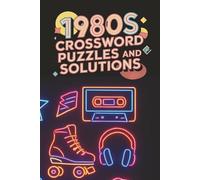 1980s Crossword Puzzles And Solutions: 1980s Crossword Puzzle Book for Adults - Fun and Nostalgic Puzzles About 1980s Fashion, Movies, Music, Toys, and TV Shows