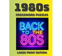 1980s Crossword Puzzles Large Print Edition: Retro Crossword Puzzles with 1980s Music, Movies, TV, Tech & Fashion