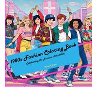 1980s Fashion Coloring Book: Celebrating the fashions of the 1980s