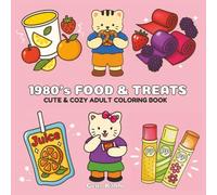 1980s Food & Treats: Adult Coloring Book for Stress-Relief. 80s Retro Sweets & Treats plus Funny Animal Drawings. Calm Nostalgic Vibes. (Cute & Cozy Coloring)