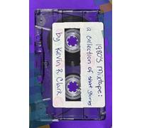 1980's Mixtape: Vol. 1: a collection of short stories