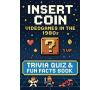 1980s Video Games Trivia Quiz Book: 200 Retro Games Trivia Questions & Fun Facts About The Golden Age of 8-Bit Adventures