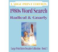 1980s Word Search: Radical & Gnarly | Large Print Retro Decades Collection Book 5: 110+ Nostalgic Puzzles Featuring High Tops, Big Hair, Mullets and 1980s Culture