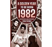 1982 A Golden Year To Be Born: Packed with Trivia, Laughs, Retro Moments & Totally '82 Vibes: UK, US & World News Retold in a Birthday Keepsake for Men, Women, Friends & Loved Ones