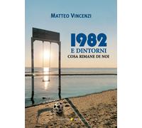 1982 e dintorni. Cosa rimane di noi - [Sometti]