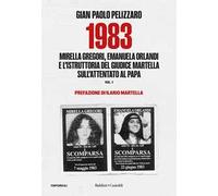 1983. Mirella Gregori, Emanuela Orlandi e l'istruttoria del giudice Martella sull'attentato al papa. Vol. 1