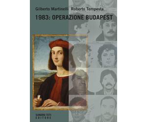 1983: operazione Budapest - Martinelli Gilberto, Tempesta Roberto
