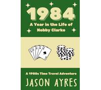 1984: A Year in the Life of Nobby Clarke: A 1980s Time Travel Adventure