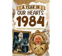 1984 Trivia Book: A Year in Our Heart - Celebrating Your Golden Moments: Time Traveling to 1984 The Year You Were Born, Explore Historical Events Through Nostalgic Photographs, Relaxing Activities
