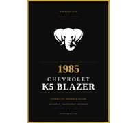 1985 Chevy K5 Blazer: The Complete Owner's Reference and Service Guide