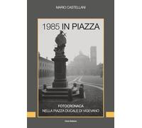 1985 in Piazza: Fotocronaca nella piazza Ducale di Vigevano