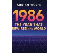 1986: The Year That Rewired the World: A Blueprint Decade
